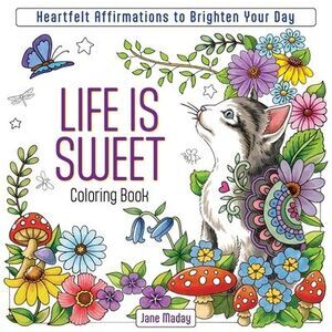 Life Is Sweet Coloring Book: Heartfelt Affirmations to Brighten Your Day -- Jane